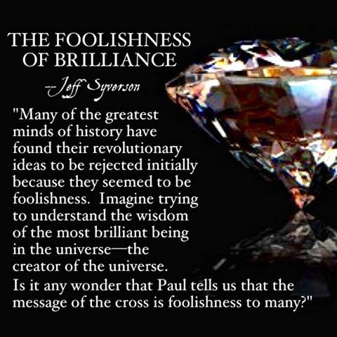 The foolishness of brilliance--often great ideas are rejected initially.