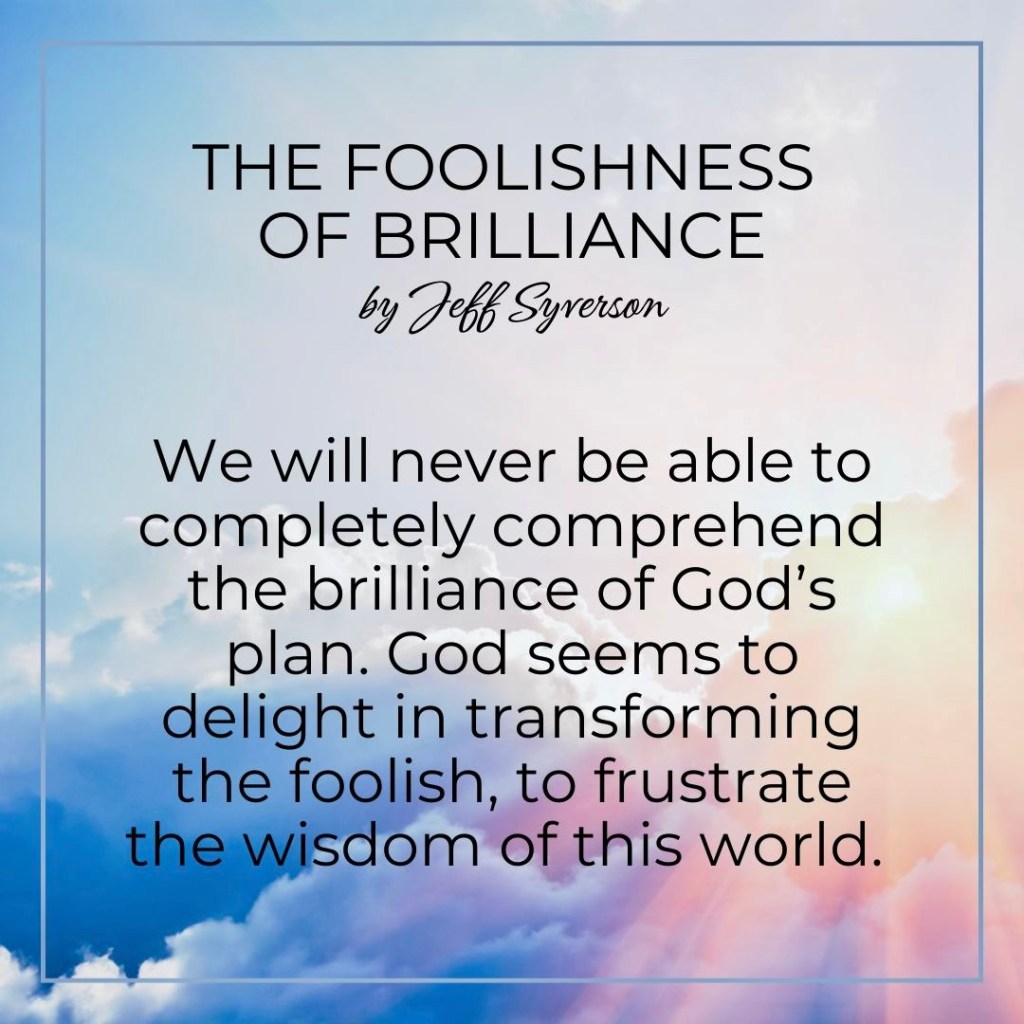 The Foolishness of Brilliance