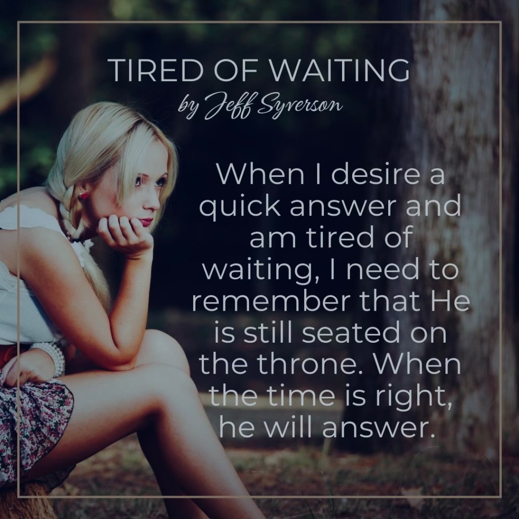 Tired of Waiting