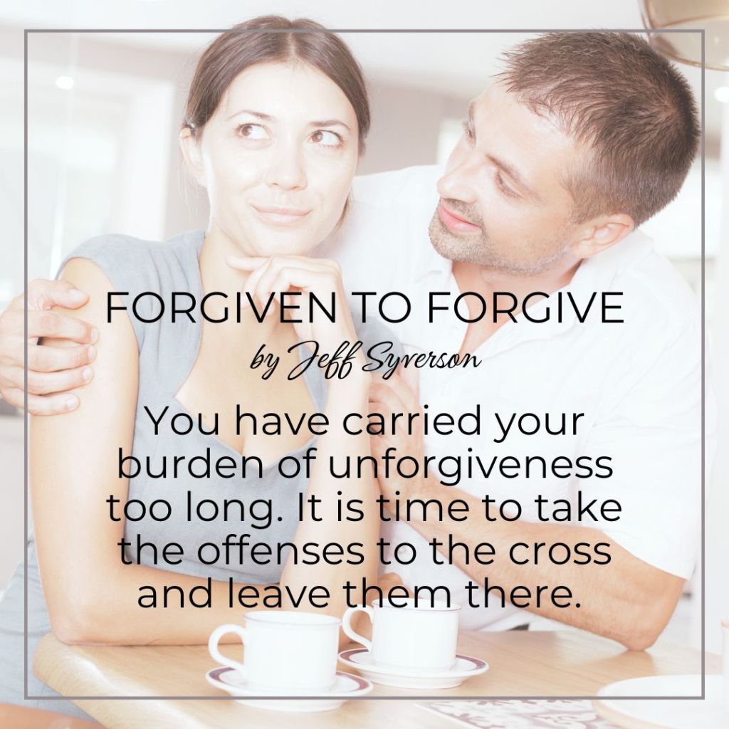 Forgiven to Forgive: forgiveness is the way of Christ.