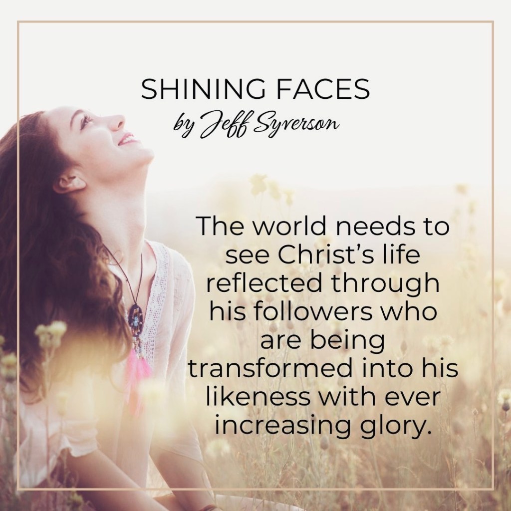 Shining Faces
The world needs to see Christians glowing with glory.